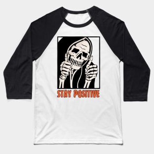 Stay Positive Skeleton Funny Dark Humor Baseball T-Shirt